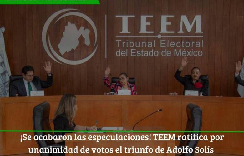 Se acabaron las especulaciones;TEEM ratifica por unanimidad de votos el triunfo de Adolfo Solís “Chiquillo”