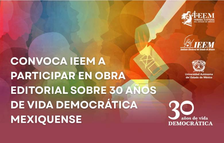 30 años de democracia: IEEM, TEEM y UAEMéx convocan a integrar obra editorial conmemorativa