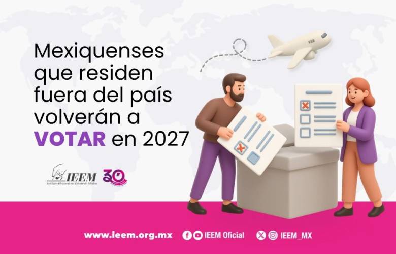 Mantendrá IEEM voto de mexiquenses en el extranjero para las elecciones de 2027