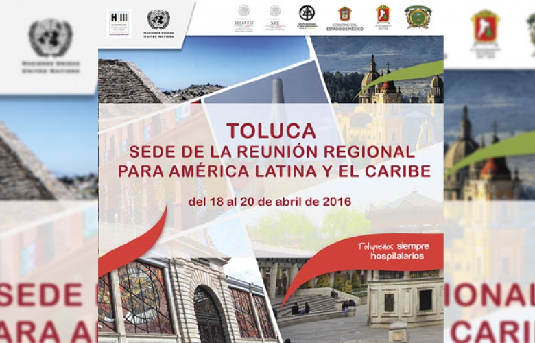 Toluca será sede de la reunión regional de américa latina y el caribe, rumbo a la conferencia mundial hábitat iii