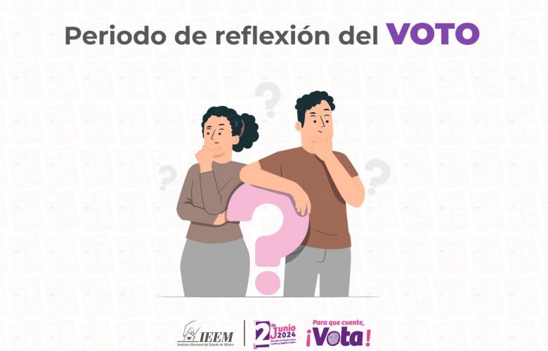 Inicia periodo de reflexión del voto en el Estado de México 