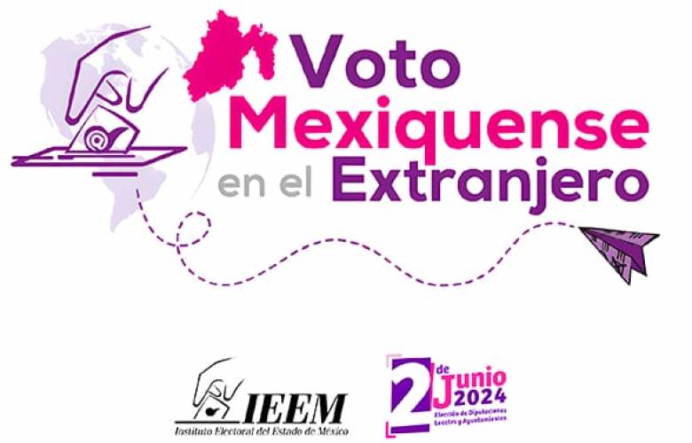 Mexiquenses podrán votar desde el extranjero en el proceso electoral 2024 